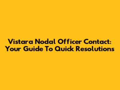 Vistara Nodal Officer Contact: Your Guide To Quick Resolutions