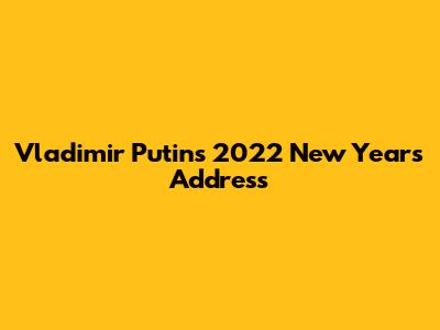 Vladimir Putin's 2022 New Year's Address