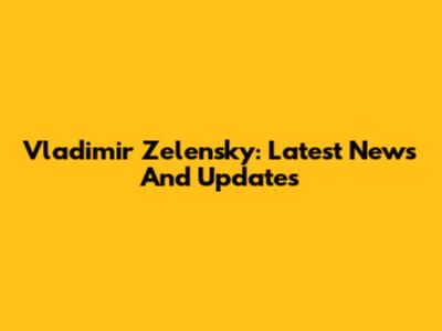 Vladimir Zelensky: Latest News And Updates