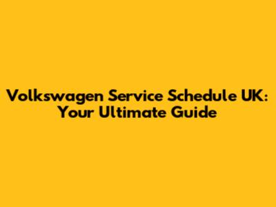 Volkswagen Service Schedule UK: Your Ultimate Guide