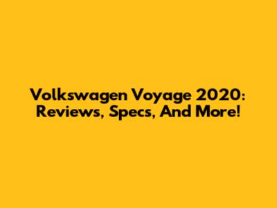 Volkswagen Voyage 2020: Reviews, Specs, And More!