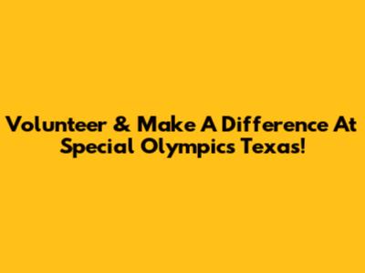 Volunteer & Make A Difference At Special Olympics Texas!