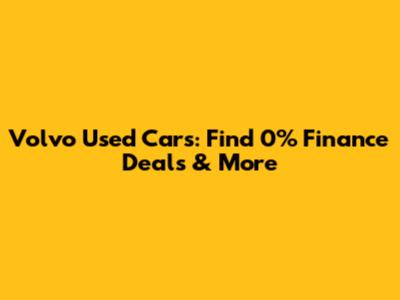 Volvo Used Cars: Find 0% Finance Deals & More