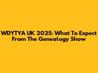 WDYTYA UK 2025: What To Expect From The Genealogy Show