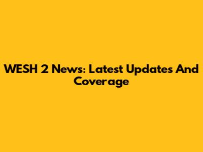 WESH 2 News: Latest Updates And Coverage