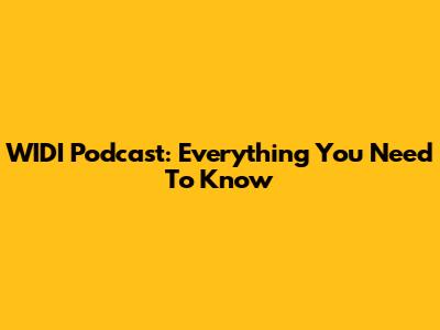WIDI Podcast: Everything You Need To Know