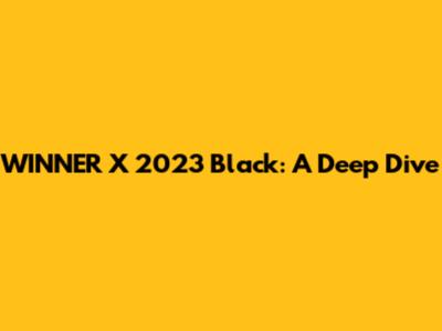WINNER X 2023 Black: A Deep Dive