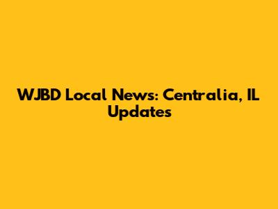 WJBD Local News: Centralia, IL Updates