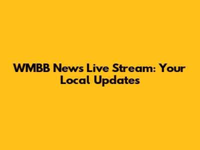 WMBB News Live Stream: Your Local Updates