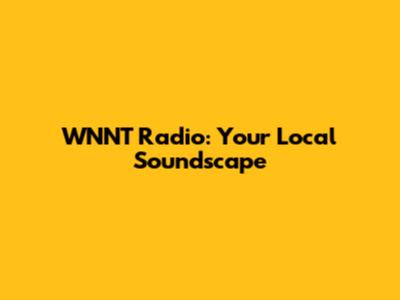 WNNT Radio: Your Local Soundscape