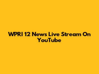 WPRI 12 News Live Stream On YouTube