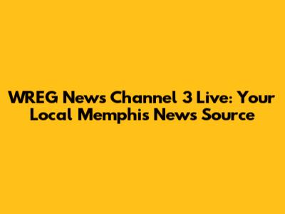 WREG News Channel 3 Live: Your Local Memphis News Source