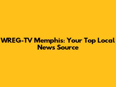 WREG-TV Memphis: Your Top Local News Source