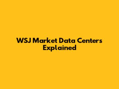 WSJ Market Data Centers Explained