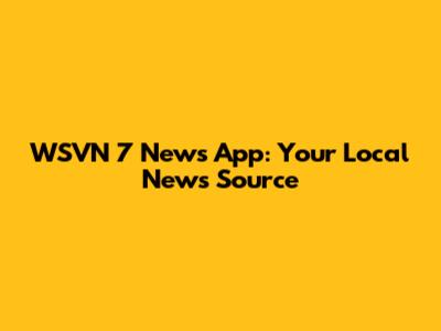 WSVN 7 News App: Your Local News Source