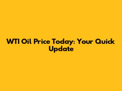 WTI Oil Price Today: Your Quick Update