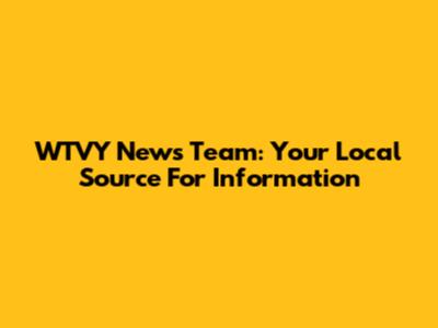 WTVY News Team: Your Local Source For Information