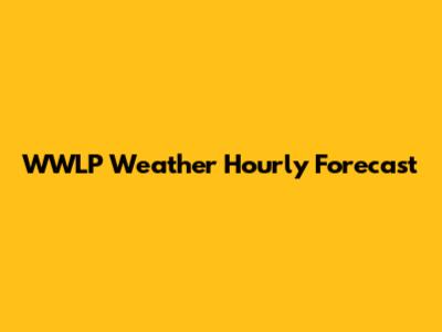 WWLP Weather Hourly Forecast