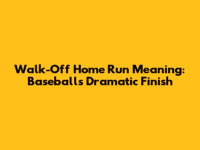 Walk-Off Home Run Meaning: Baseball's Dramatic Finish
