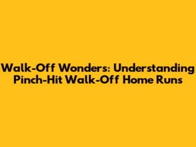 Walk-Off Wonders: Understanding Pinch-Hit Walk-Off Home Runs