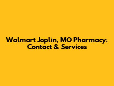Walmart Joplin, MO Pharmacy: Contact & Services