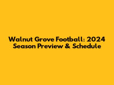 Walnut Grove Football: 2024 Season Preview & Schedule
