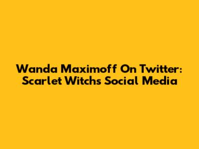 Wanda Maximoff On Twitter: Scarlet Witch's Social Media