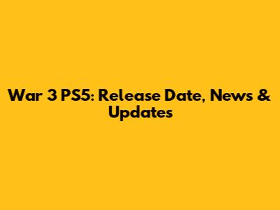 War 3 PS5: Release Date, News & Updates