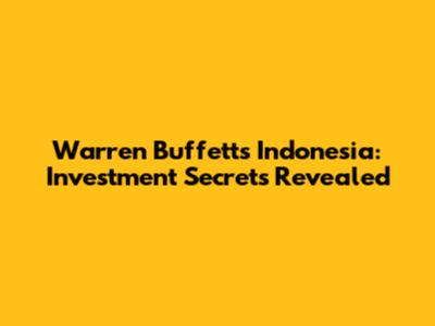 Warren Buffett's Indonesia: Investment Secrets Revealed