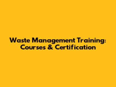 Waste Management Training: Courses & Certification