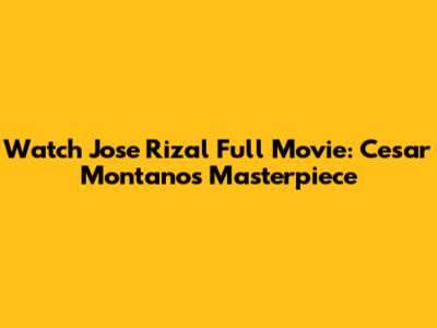 Watch 'Jose Rizal' Full Movie: Cesar Montano's Masterpiece