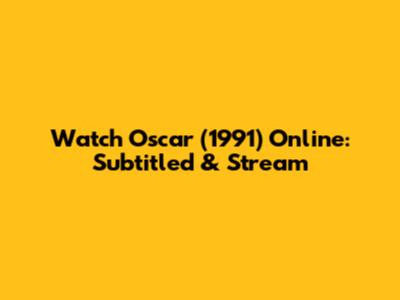 Watch 'Oscar' (1991) Online: Subtitled & Stream