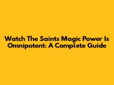 Watch 'The Saint's Magic Power Is Omnipotent': A Complete Guide