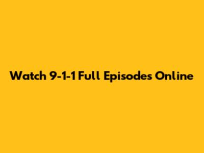 Watch 9-1-1 Full Episodes Online