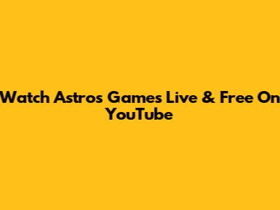 Watch Astros Games Live & Free On YouTube