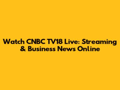 Watch CNBC TV18 Live: Streaming & Business News Online