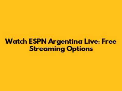 Watch ESPN Argentina Live: Free Streaming Options