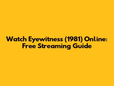 Watch Eyewitness (1981) Online: Free Streaming Guide