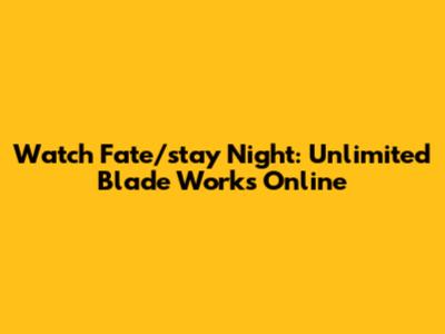 Watch Fate/stay Night: Unlimited Blade Works Online