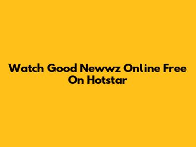Watch Good Newwz Online Free On Hotstar