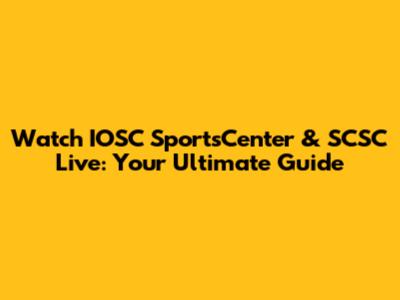 Watch IOSC SportsCenter & SCSC Live: Your Ultimate Guide
