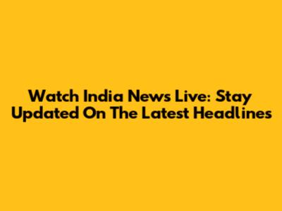 Watch India News Live: Stay Updated On The Latest Headlines