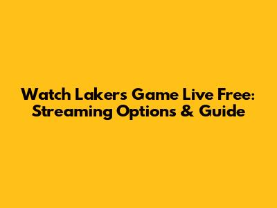 Watch Lakers Game Live Free: Streaming Options & Guide