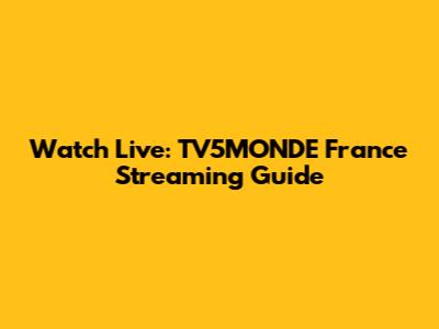 Watch Live: TV5MONDE France Streaming Guide