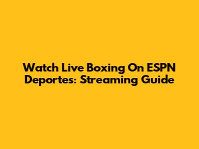 Watch Live Boxing On ESPN Deportes: Streaming Guide