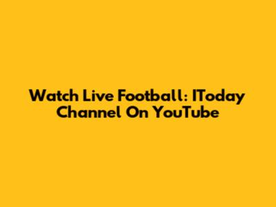 Watch Live Football: IToday Channel On YouTube