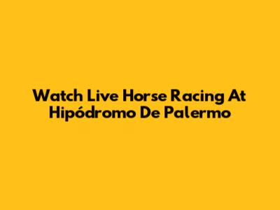 Watch Live Horse Racing At Hipódromo De Palermo