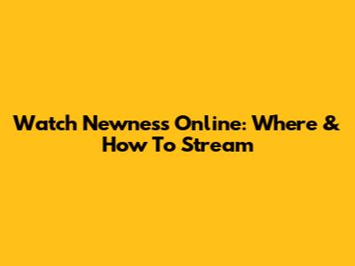 Watch Newness Online: Where & How To Stream