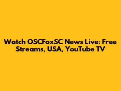 Watch OSCFoxSC News Live: Free Streams, USA, YouTube TV