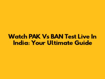 Watch PAK Vs BAN Test Live In India: Your Ultimate Guide